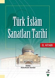 Türk İslam Sanatları Tarihi - El Kitabı - 1