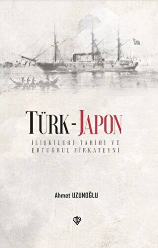Türk - Japon İlişkileri Tarihi ve Ertuğrul Firkateyni - 1