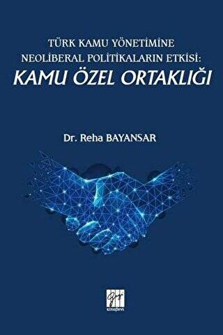 Türk Kamu Yönetimine Neoliberal Politikaların Etkisi: Kamu Özel Ortaklığı - 1