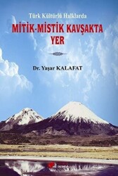 Türk Kültürlü Halklarda Mitik - Mistik Kavşakta Yer - 1