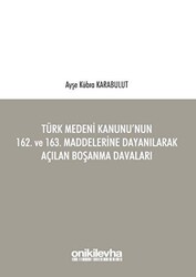 Türk Medeni Kanunu`nun 162. ve 163. Maddelerine Dayanılarak Açılan Boşanma Davaları - 1