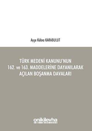 Türk Medeni Kanunu`nun 162. ve 163. Maddelerine Dayanılarak Açılan Boşanma Davaları - 1