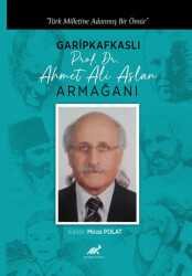 Türk Milletine Adanmış Bir Ömür Garipkafkaslı Prof. Dr. Ahmet Ali Aslan Armağanı - 1