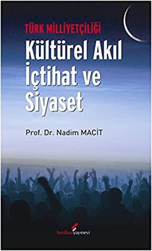 Türk Milliyetçiliği - Kültürel Akıl İçtihat ve Siyaset - 1