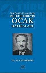 Türk Ocakları Umumi Katibi Dr. Fethi Erden`in Ocak Hatıraları - 1