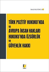 Türk Pozitif Hukuku`nda ve Avrupa İnsan Hakları Hukuku`nda Özgürlük ve Güvenlik Hakkı - 1