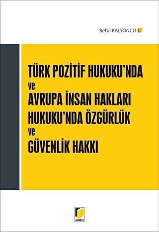 Türk Pozitif Hukuku`nda ve Avrupa İnsan Hakları Hukuku`nda Özgürlük ve Güvenlik Hakkı - 1