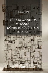 Türk Romanında Mekânın Dönüştürücü Etkisi 1940-1960 - 1
