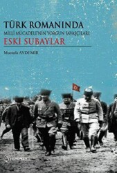 Türk Romanında Milli Mücadelenin Yorgun Savaşçıları Eski Subaylar - 1