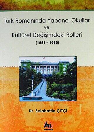 Türk Romanında Yabancı Okullar ve Kültürel Değişimdeki Rolleri 1881-1950 - 1