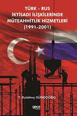 Türk Rus İktisadi İlişkilerinde Müteahhitlik Hizmetleri 1991-2001 - 1