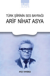 Türk Şiirinin Ses Bayrağı Arif Nihat Asya - 1