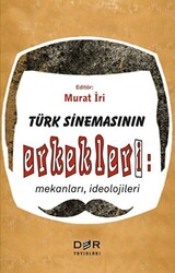 Türk Sinemasının Erkekleri: Mekanları İdeolojileri - 1