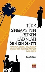 Türk Sineması`nın Üretken Kadınları: Öteki`den Özne`ye - 1