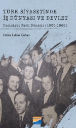 Türk Siyasetinde İş Dünyası ve Devlet Demokrat Parti Dönemi 1950-1960 - Siyasal Kitabevi