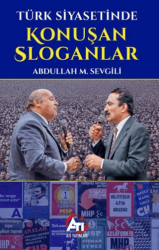 Türk Siyasetinde Konuşan Sloganlar - Ati Yayınları