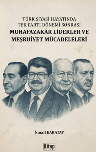 Türk Siyasi Hayatında Tek Parti Dönemi Sonrası Muhafazakâr Liderler ve Meşruiyet Mücadeleleri - 1