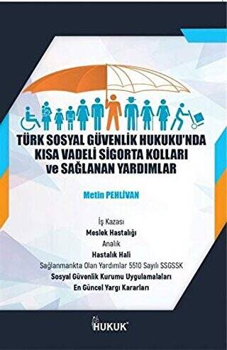 Türk Sosyal Güvenlik Hukuku`nda Kısa Vadeli Sigorta Kolları ve Sağlanan Yardımlar - 1