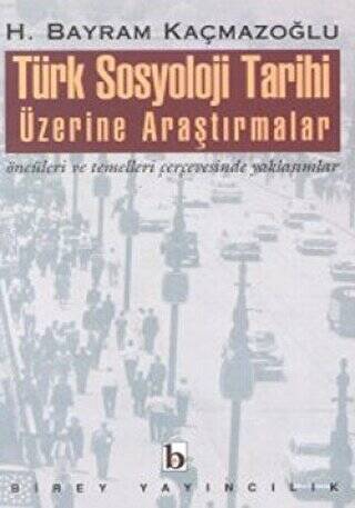 Türk Sosyoloji Tarihi Üzerine Araştırmalar Öncüleri ve Temelleri Çerçevesinde Yaklaşımlar - 1