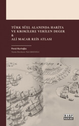 Türk Süel Alanında Harita ve Krokilere Verilen Değer & Ali Macar Reis Atlası - Harp Sanat Yayınları