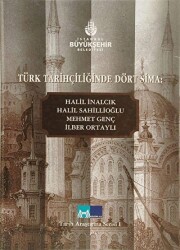 Türk Tarihçiliğinde Dört Sima: Halil İnalcık, Halil Sahillioğlu, Mehmet Genç, İlber Ortaylı - İBB Yayınları - Arşiv