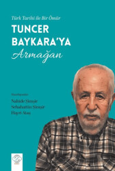 Türk Tarihi İle Bir Ömür - Tuncer Baykara’ya Armağan - Post Yayınevi