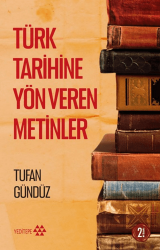Türk Tarihine Yön Veren Metinler - Yeditepe Yayınevi