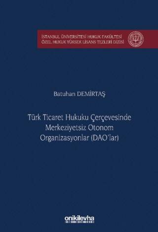 Türk Ticaret Hukuku Çerçevesinde Merkeziyetsiz Otonom Organizasyonlar DAO`lar - 1