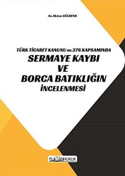 Türk Ticaret Kanunu m.376 Kapsamında Sermaye Kaybı ve Borca Batıklığın İncelenmesi - 1