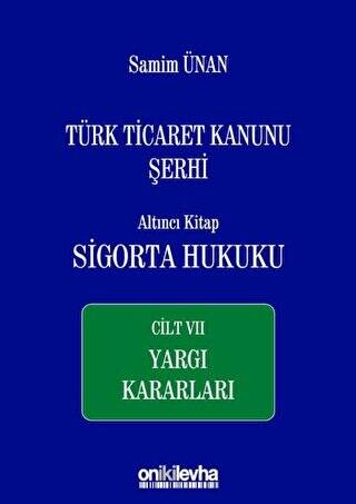 Türk Ticaret Kanunu Şerhi Altıncı Kitap: Sigorta Hukuku - Cilt 7 Yargı Kararları - 1