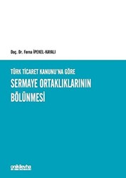 Türk Ticaret Kanunu`na Göre Sermaye Ortaklıklarının Bölünmesi - 1