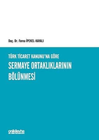 Türk Ticaret Kanunu`na Göre Sermaye Ortaklıklarının Bölünmesi - 1