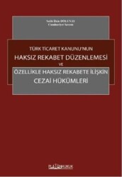 Türk Ticaret Kanunu`nun Haksız Rekabet Düzenlenmesi ve Özellikle Haksız Rekabete İlişkin Cezai Hükümleri - 1