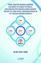 Türk Üretim Modellerinin Gelişimi ve Keşik ve İmece Organizasyon Modellemelerinin İzleri ve Yeni Nesil Kooparatifçilik ve Tekam Girişim Modeli - Serüven Yayınevi