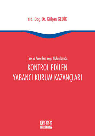 Türk ve Amerikan Vergi Hukukunda Kontrol Edilen Yabancı Kurum Kazançları - 1