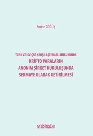 Türk ve İsviçre Karşılaştırmalı Hukukunda Kripto Paraların Anonim Şirket Kuruluşunda Sermaye Olarak Getirilmesi - 1