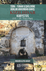 Türk - Yunan İlişkilerine Adalar Arasından Bakış: Kızılhisar Karystos 15. - 19. Yüzyıllar - 1