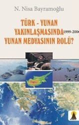 Türk-Yunan Yakınlaşmasında Yunan Medyasının Rolü? 1999-2006 - Ebabil Yayınları