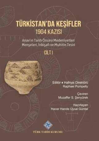 Türkistan`da Keşifler 1904 Kazısı Anav`ın Tarih Öncesi Medeniyetleri Menşeleri, İnkişafı ve Muhitin Tesiri Cilt I - 1