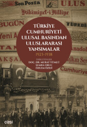 Türkiye Cumhuriyeti Ulusal Basından Uluslararası Yansımalar 1923 - 1938 - Çizgi Kitabevi Yayınları