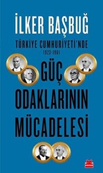 Türkiye Cumhuriyeti`nde 1923-1961 Güç Odaklarının Mücadelesi - 1