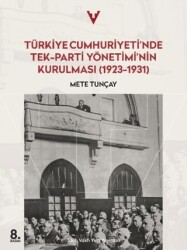 Türkiye Cumhuriyeti’nde Tek-Parti Yönetimi’nin Kurulması 1923 - 1931 - Tarih Vakfı Yurt Yayınları