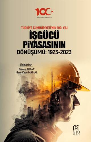 Türkiye Cumhuriyeti`nin 100. Yılı İşgüçü Piyasasının Dönüşümü: 1923-2023 - 1