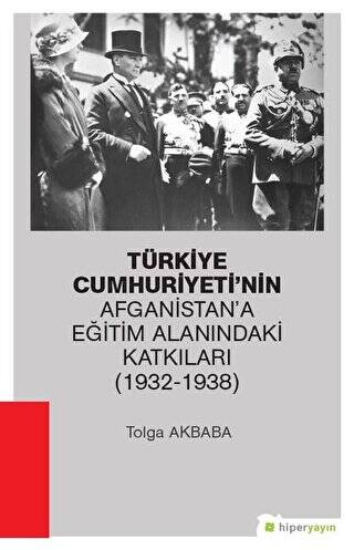Türkiye Cumhuriyeti’nin Afganistan’a Eğitim Alanındaki Katkıları 1932-1938 - 1