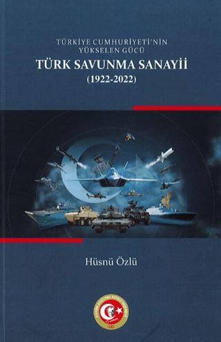 Türkiye Cumhuriyetinin Yükselen Gücü: Türk Savunma Sanayii 1922-2022 - 1