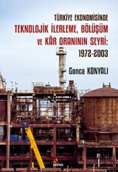 Türkiye Ekonomisinde Teknolojik İlerleme, Bölüşüm ve Kar Oraninin Seyri: 1972-2003 - 1