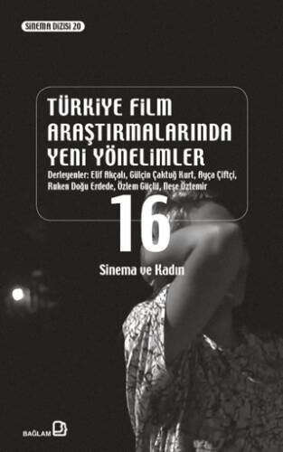 Türkiye Film Araştırmalarında Yeni Yönelimler 16- Sinema ve Kadın - 1