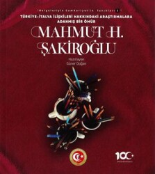 Türkiye-İtalya İlişkileri Hakkındaki Araştırmalara Adanmış Bir Ömür: Mahmut H. Şakiroğlu - 1