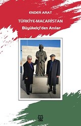 Türkiye-Macaristan Büyükelçi’den Anılar - 1