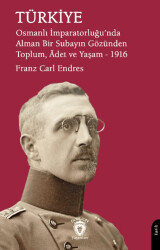 Türkiye - Osmanlı İmparatorluğu`nda Alman Bir Subayın Gözünden Toplum, Adet ve Yaşam – 1916 - Dorlion Yayınları